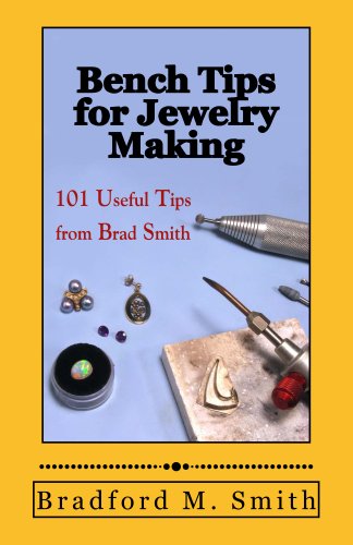 Bench Tips for Jewelry Making: One Hundred and One Useful Tips from Brad Smith
